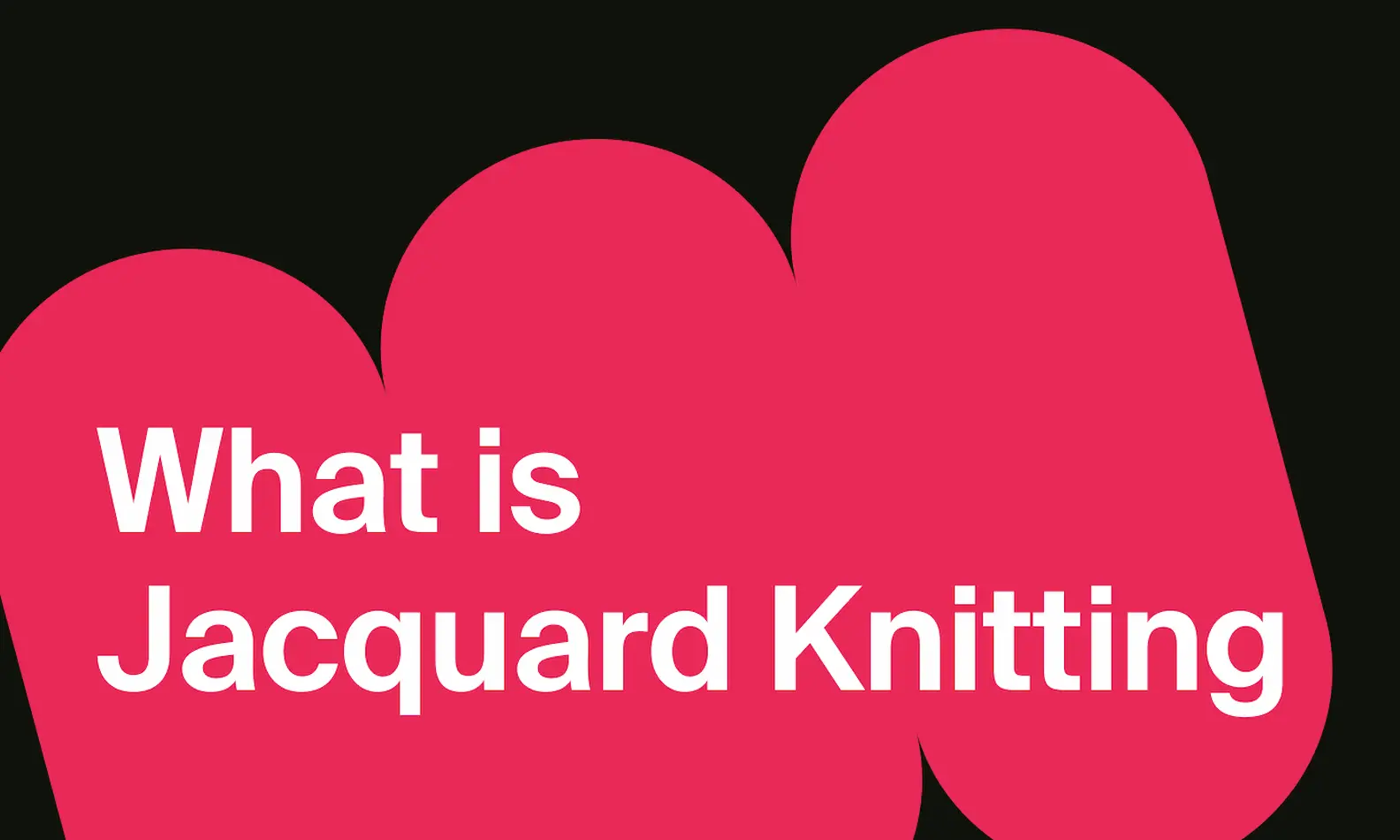 An image with the text, "What is Jacquard Knitting?"